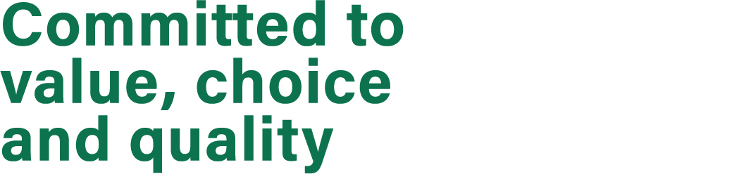 Committed to value, choice and quality