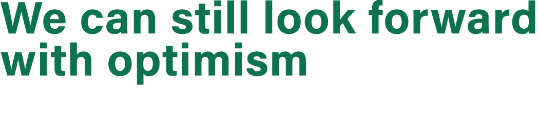 We can still look forward with optimism