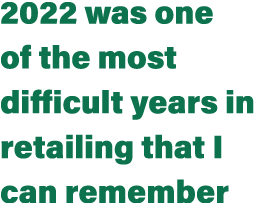 2022 was one of the most difficult years in retailing that I can remember