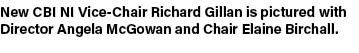 New CBI NI Vice Chair Richard Gillan is pictured with Director Angela McGowan and Chair Elaine Birchall. 