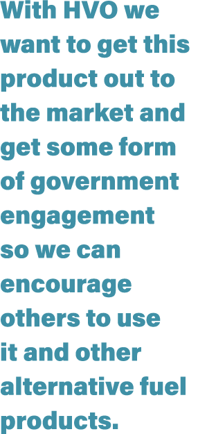 With HVO we want to get this product out to the market and get some form of government engagement so we can encourage...