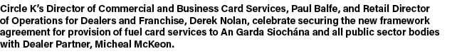 Circle K’s Director of Commercial and Business Card Services, Paul Balfe, and Retail Director of Operations for Deale...