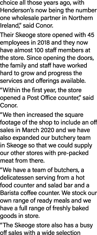 choice all those years ago, with Henderson’s now being the number one wholesale partner in Northern Ireland,” said Co...
