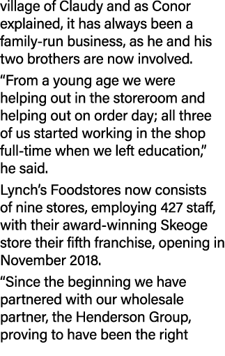 village of Claudy and as Conor explained, it has always been a family run business, as he and his two brothers are no...