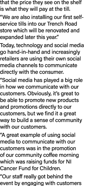 that the price they see on the shelf is what they will pay at the till. “We are also installing our first self servic...