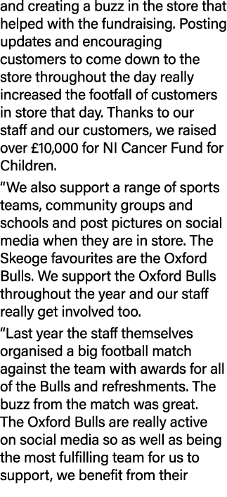 and creating a buzz in the store that helped with the fundraising. Posting updates and encouraging customers to come ...