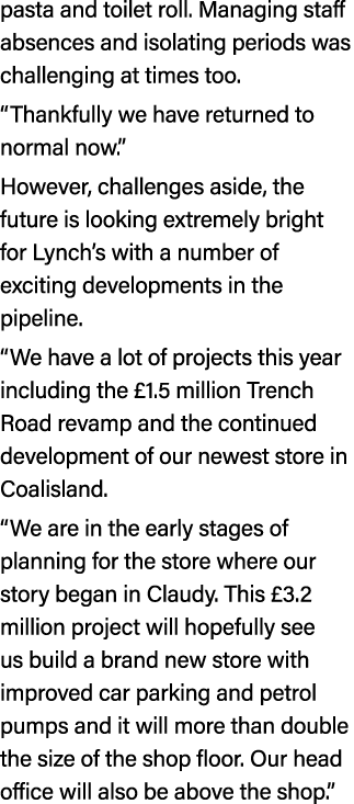 pasta and toilet roll. Managing staff absences and isolating periods was challenging at times too. “Thankfully we hav...