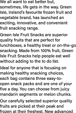 We all want to eat better but, sometimes, life gets in the way. Green Isle, Ireland’s favourite frozen fruit and vege...