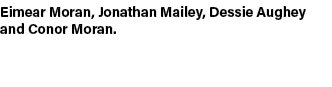 Eimear Moran, Jonathan Mailey, Dessie Aughey and Conor Moran. 
