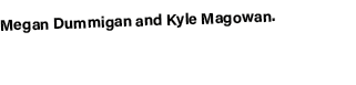 Megan Dummigan and Kyle Magowan. 