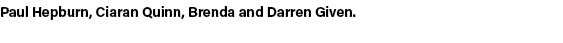 Paul Hepburn, Ciaran Quinn, Brenda and Darren Given. 