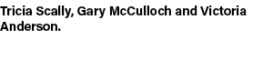 Tricia Scally, Gary McCulloch and Victoria Anderson. 