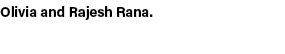 Olivia and Rajesh Rana. 