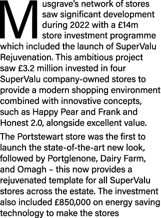 Musgrave’s network of stores saw significant development during 2022 with a £14m store investment programme which inc...