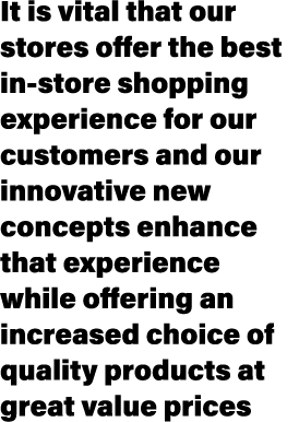 It is vital that our stores offer the best in store shopping experience for our customers and our innovative new conc...