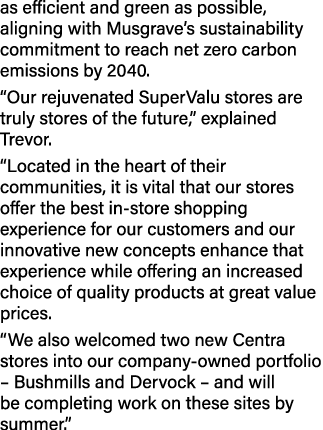 as efficient and green as possible, aligning with Musgrave’s sustainability commitment to reach net zero carbon emiss...