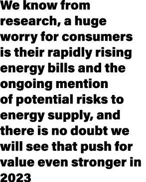 We know from research, a huge worry for consumers is their rapidly rising energy bills and the ongoing mention of pot...