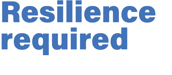 Resilience required
