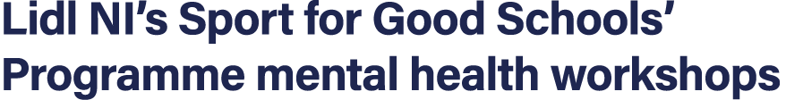 Lidl NI’s Sport for Good Schools’ Programme mental health workshops