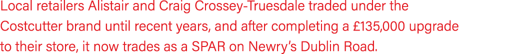 Local retailers Alistair and Craig Crossey Truesdale traded under the Costcutter brand until recent years, and after ...