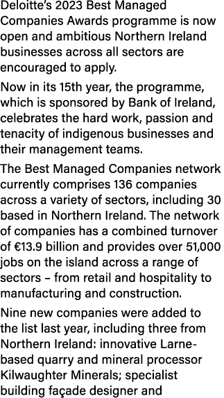 Deloitte’s 2023 Best Managed Companies Awards programme is now open and ambitious Northern Ireland businesses across ...
