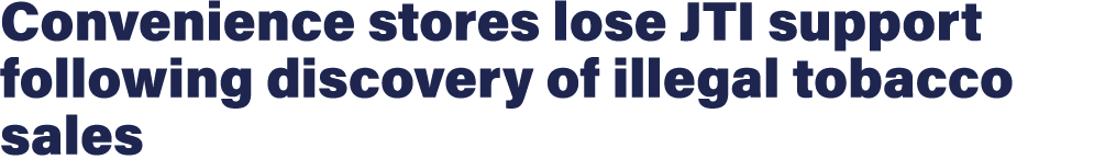 Convenience stores lose JTI support following discovery of illegal tobacco sales