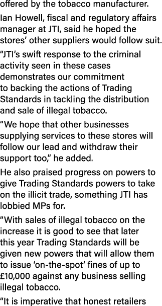 offered by the tobacco manufacturer. Ian Howell, fiscal and regulatory affairs manager at JTI, said he hoped the stor...