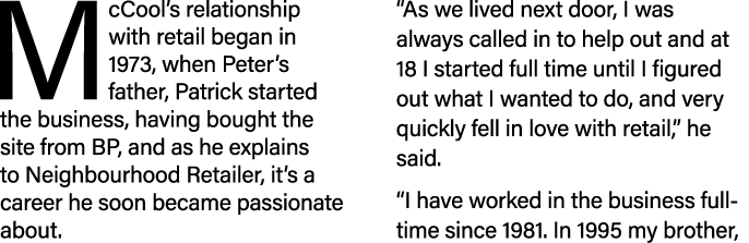 McCool’s relationship with retail began in 1973, when Peter’s father, Patrick started the business, having bought the...