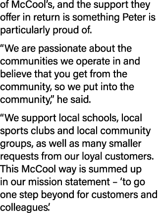 of McCool’s, and the support they offer in return is something Peter is particularly proud of. “We are passionate abo...