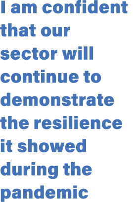 I am confident that our sector will continue to demonstrate the resilience it showed during the pandemic