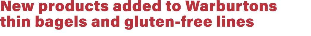 New products added to Warburtons thin bagels and gluten free lines