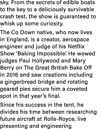 sky. From the secrets of edible boats to the key to a deliciously survivable crash test, the show is guaranteed to wh...