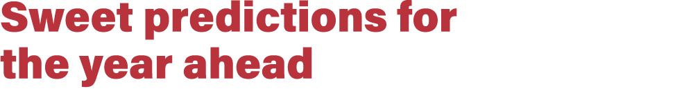 Sweet predictions for the year ahead