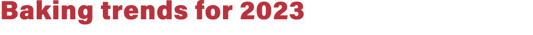 Baking trends for 2023