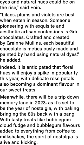 eyes and natural hues could be on the rise,” said Eoin. “Lilacs, plums and violets are best when eaten in season. Som...