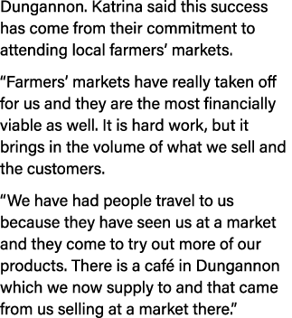 Dungannon. Katrina said this success has come from their commitment to attending local farmers’ markets. “Farmers’ ma...