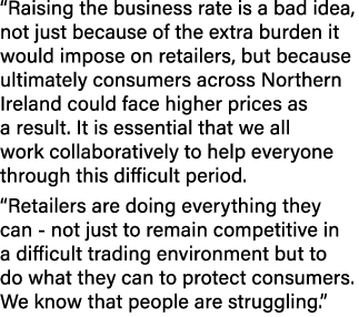 “Raising the business rate is a bad idea, not just because of the extra burden it would impose on retailers, but beca...