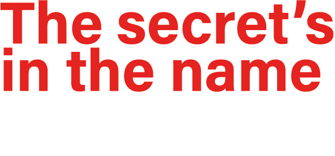 The secret’s in the name