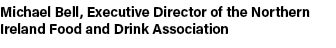 Michael Bell, Executive Director of the Northern Ireland Food and Drink Association