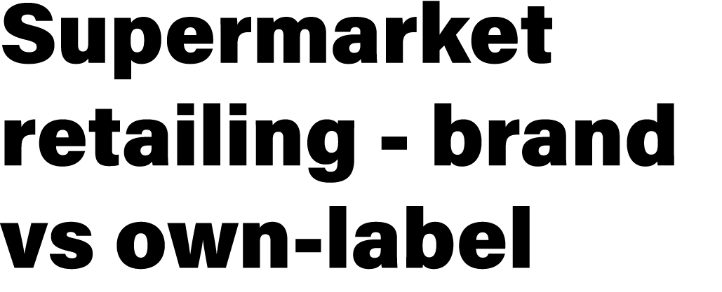 Supermarket retailing brand vs own label