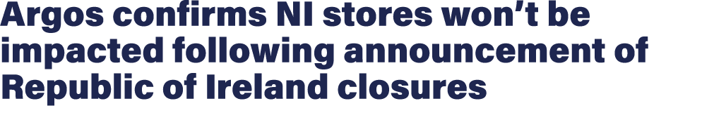 Argos confirms NI stores won’t be impacted following announcement of Republic of Ireland closures