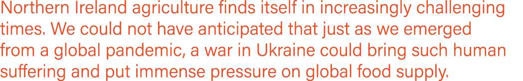 Northern Ireland agriculture finds itself in increasingly challenging times. We could not have anticipated that just ...