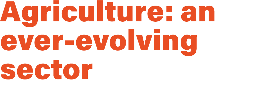 Agriculture: an ever evolving sector