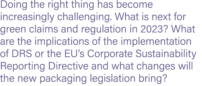 Doing the right thing has become increasingly challenging. What is next for green claims and regulation in 2023? What...