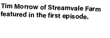 Tim Morrow of Streamvale Farm featured in the first episode.