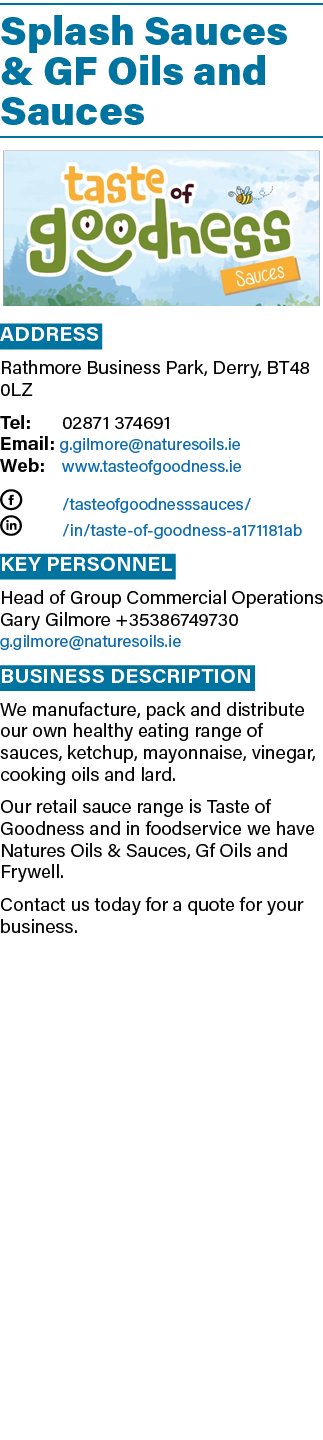 Splash Sauces & GF Oils and Sauces ￼ Address Rathmore Business Park, Derry, BT48 0LZ Tel: 02871 374691 Email: g.gilmo...