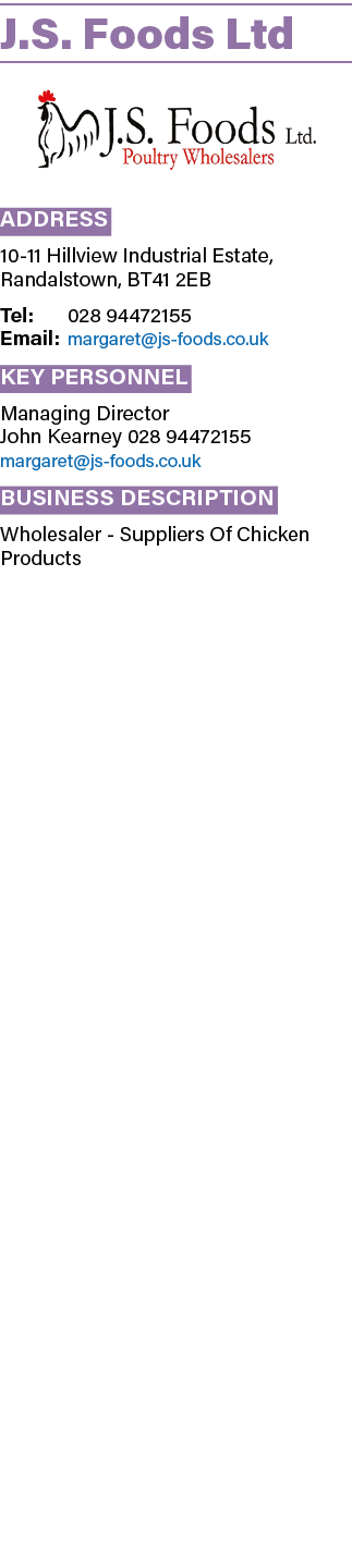 J.S. Foods Ltd ￼ Address 10 11 Hillview Industrial Estate, Randalstown, BT41 2EB Tel: 028 94472155 Email: margaret@js...