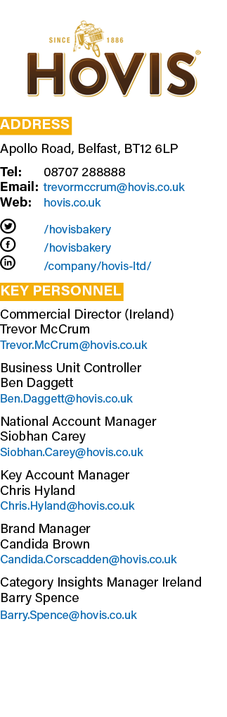 ￼ Address Apollo Road, Belfast, BT12 6LP Tel: 08707 288888 Email: trevormccrum@hovis.co.uk Web: hovis.co.uk T /hovisb...