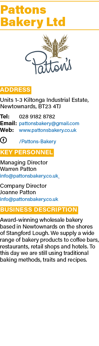 Pattons Bakery Ltd ￼ Address Units 1 3 Kiltonga Industrial Estate, Newtownards, BT23 4TJ Tel: 028 9182 8782 Email: pa...