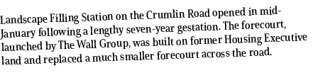 Landscape Filling Station on the Crumlin Road opened in mid January following a lengthy seven year gestation. The for...